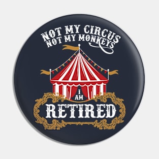 Vintage I Am Retired Not My Circus Not My Monkeys Pin