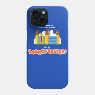 Some People Say Their Body is a Temple... Mine is a BOUNCY CASTLE! Phone Case