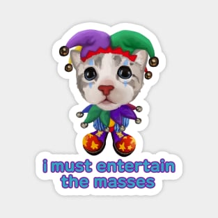 Cat i must entertain the masses Magnet