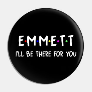 Emmett I'll Be There For You | Emmett FirstName | Emmett Family Name | Emmett Surname | Emmett Name Pin