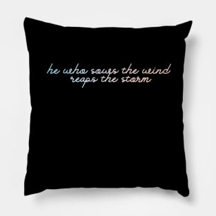He who sows the wind, reaps the storm Pillow