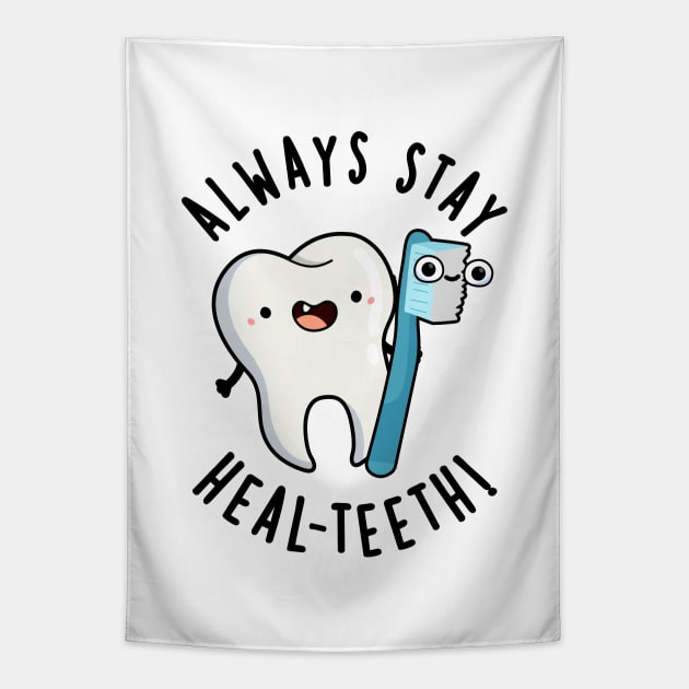 Always Stay Heal-teeth Funny Dental Pun Tapestry by punnybone