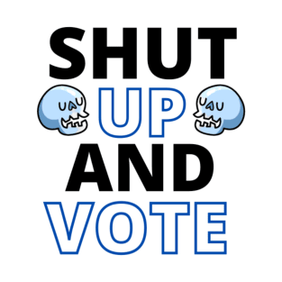 Shut Up and Vote T-Shirt