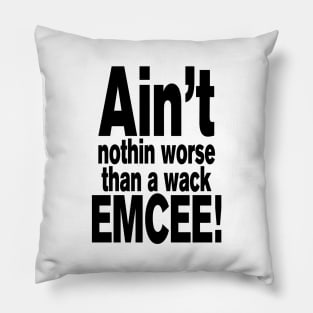 Ain't nothin worse than a wack EMCEE! Pillow