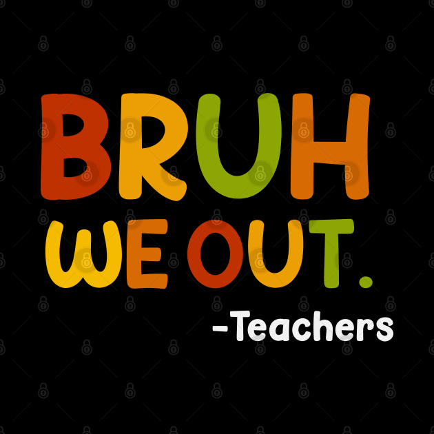 Funny End Of School Year Teacher Summer Bruh We Out Teachers by Swagmart