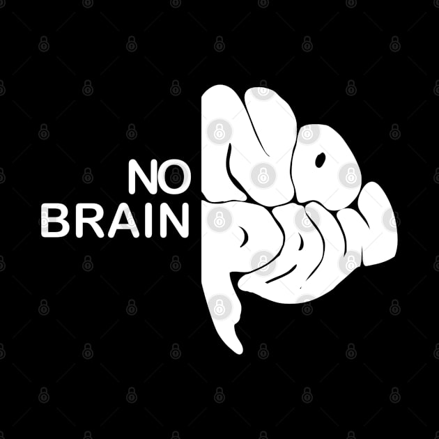 No brain no pain by Logtrasi