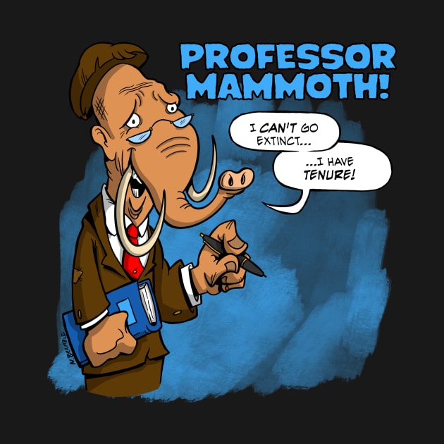 Professor Mammoth - He can't go Extinct, he has tenure! by natebramble