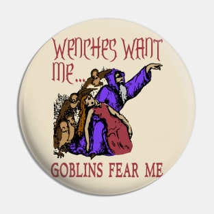 Wenches Want Me Goblins Fear Me - Meme, Wizard, Parody Pin