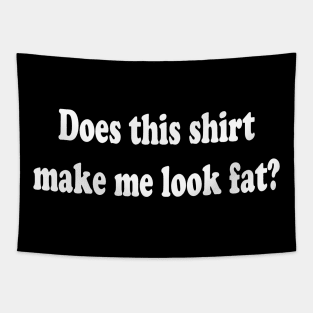 Does this T-shirt Make Me Look Fat? Tapestry