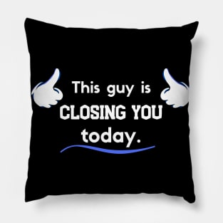 This guy is Closing you today Pillow