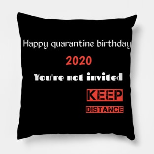 Happy quarantine birthday 2020 you're not invited keep distance Pillow