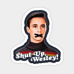 Shut Up, Wesley! // Wesley Crusher Trekkie Humor Magnet