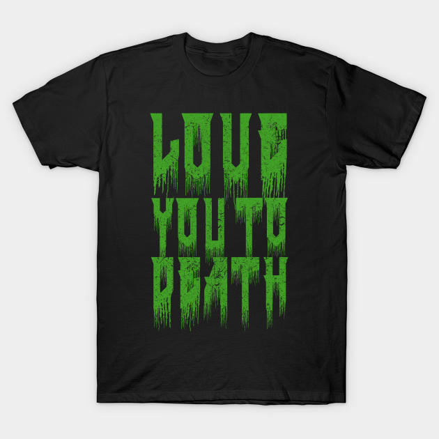 Love you to Death - Dark Valentine - T-Shirt