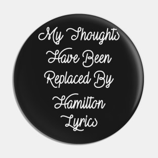 My Thoughts Have Been Replaced By Hamilton Lyrics - Hamilton Pin
