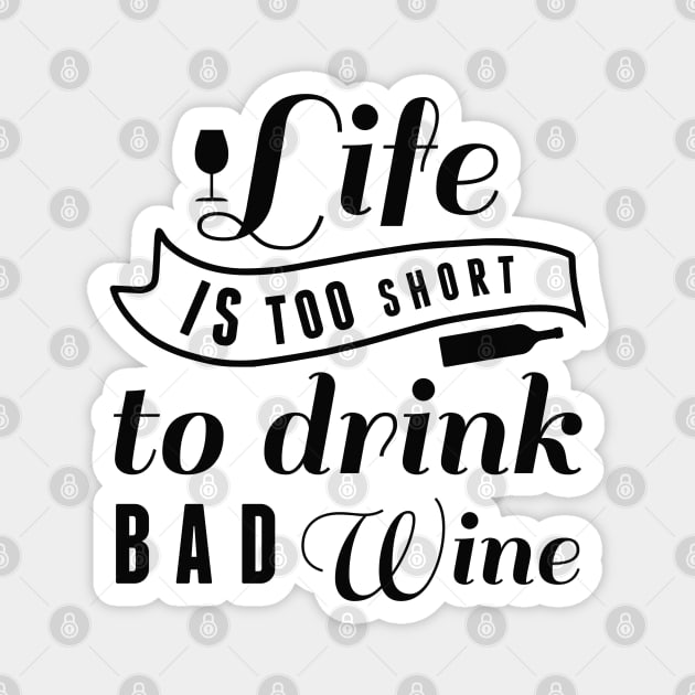 Life Is Too Short To Drink Bad Wine Magnet by LuckyFoxDesigns