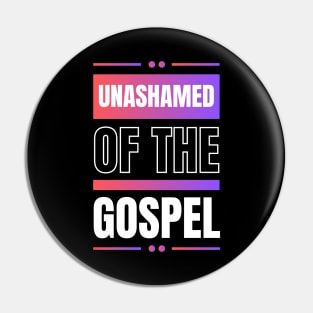 Unashamed Of The Gospel | Romans 1:16 Pin