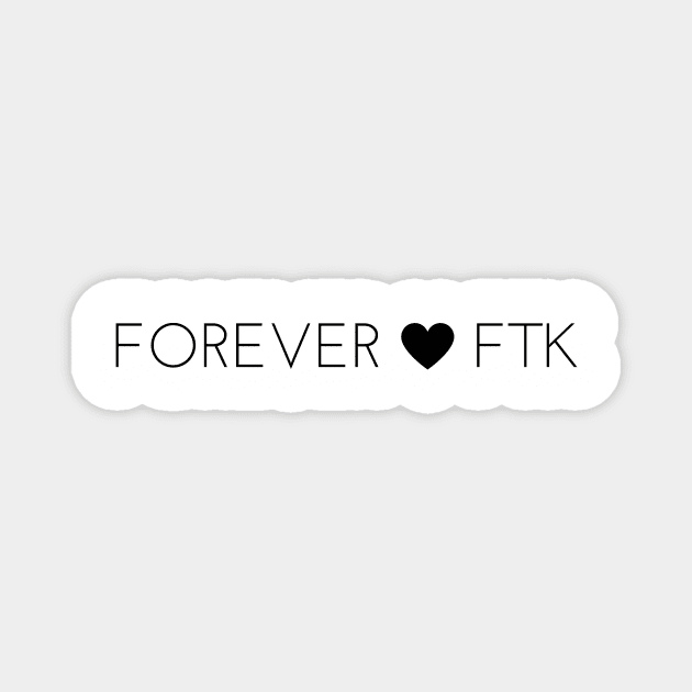 Forever FTK with Heart Magnet by annmariestowe