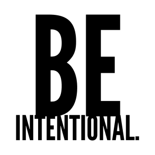 be intentional T-Shirt