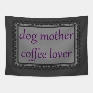 Dog Mother, Coffee Lover (Purple & Grey) Tapestry