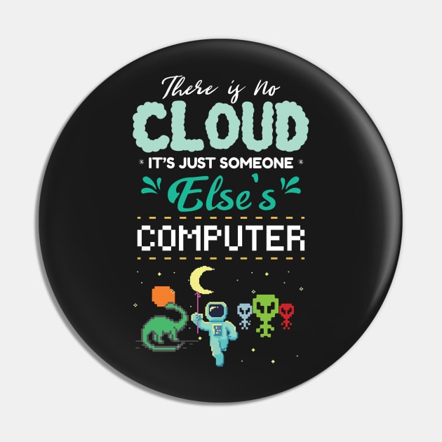 There Is No Cloud It's Just Someone Else's Computer Pin by GDLife