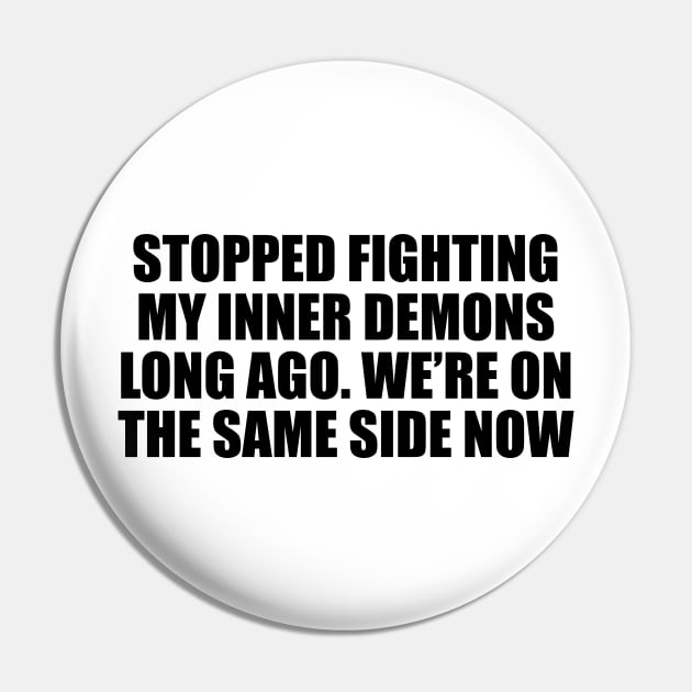 Stopped fighting my inner demons long ago. We’re on the same side now Pin by CRE4T1V1TY