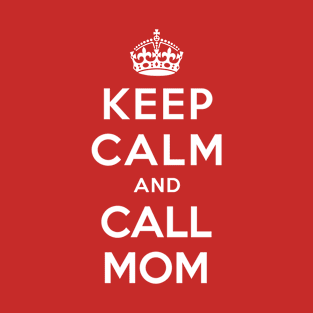 KEEP CALM AND CALL MOM T-Shirt