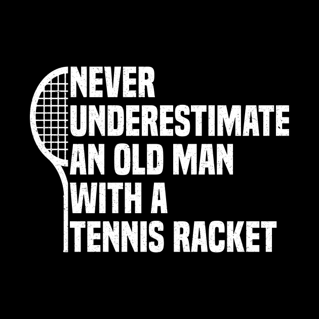 Never underestimate an old man with a Tennis Racket vintage grandpa by KB Badrawino