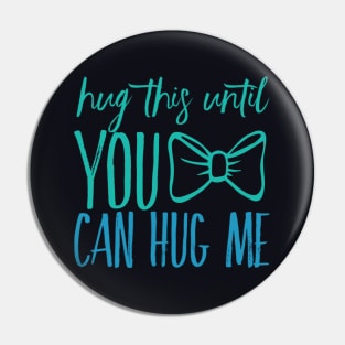 Hug this pillow until you can hug me Pin