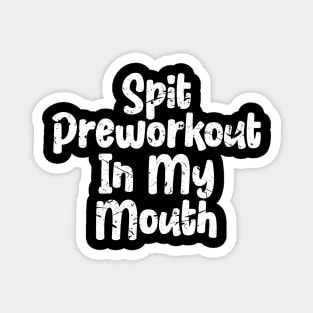 Spit Preworkout In My Mouth Magnet