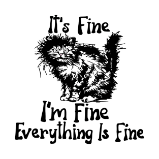 funny cats saying It's fine sarcasm T-Shirt