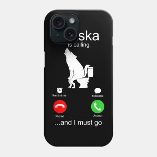 Alaska is Calling and I must Go Phone Case