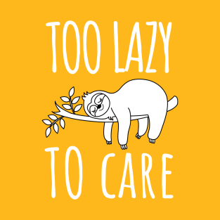 Too Lazy to Care: Embrace the Sloth Lifestyle! T-Shirt