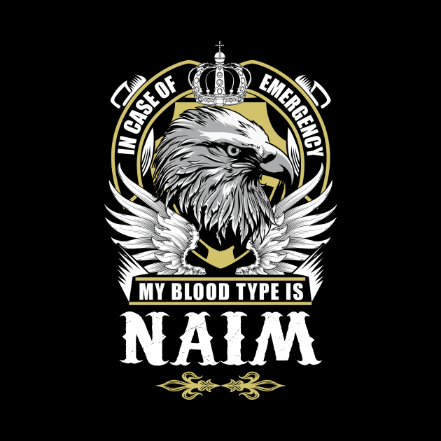 Naim Name T Shirt - In Case Of Emergency My Blood Type Is Naim Gift Item by AlyssiaAntonio7529