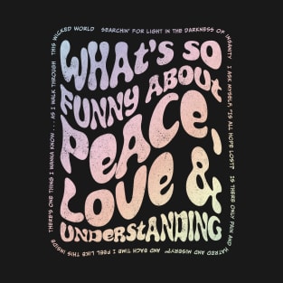 Peace, Love and Understanding 2 T-Shirt