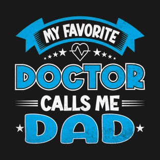 My Favorite Doctor Calls Me Dad Fathers Day T-Shirt