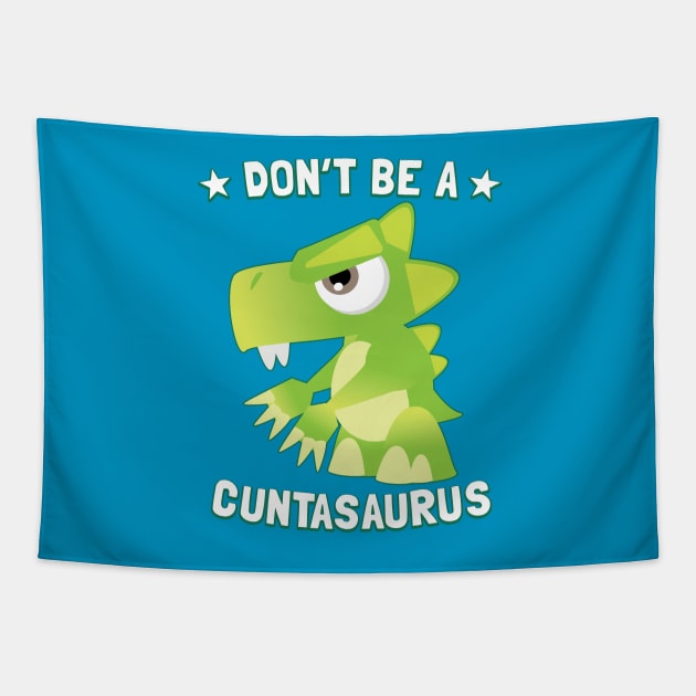 Don't Be A Cuntasaurus Tapestry by Pushloop