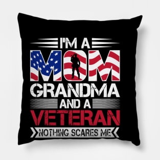 I'm a Mom Grandma and a Veteran Nothing Scares Me Pillow