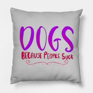 Dogs Because People Suck Funny T-shirt Pillow