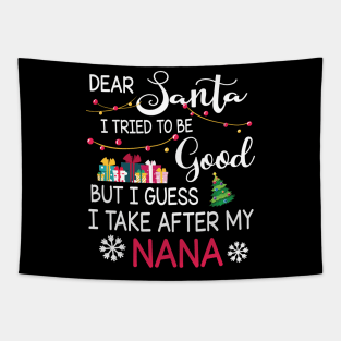 Dear Santa I Tried To Be Good I Guess I Take After My Nana Tapestry