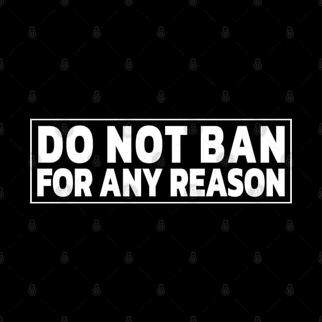 DO NOT BAN FOR ANY REASON by Decamega