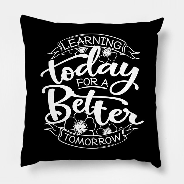 'Learning Today For A Better Tomorrow' Education Shirt Pillow by ourwackyhome