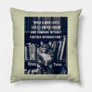 Mark Twain  quote: "When a man loves cats, I am his friend and comrade without further introduction" Pillow
