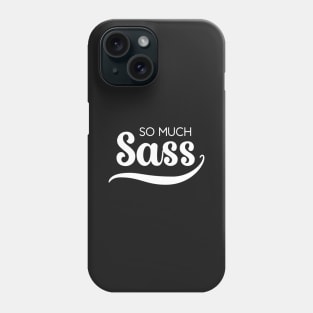 So Much Sass - White on Black Phone Case