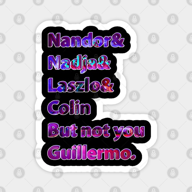 Nandor & Nadja & laszlo & Colin but not you guillermo. Magnet by SBC PODCAST