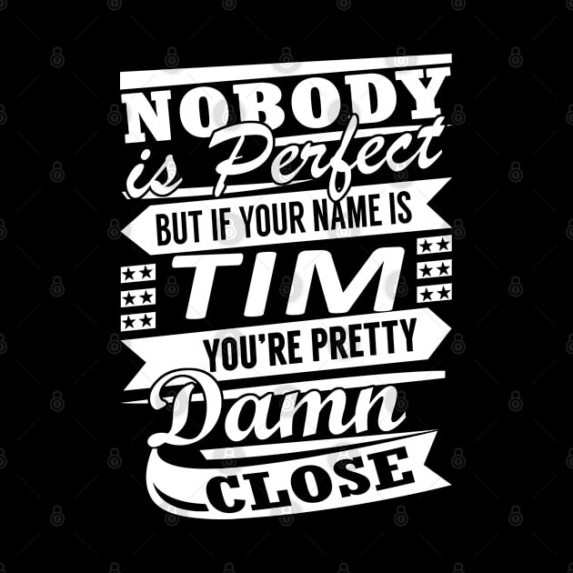 Nobody is Perfect TIM Pretty Damn Close by YadiraKauffmannkq