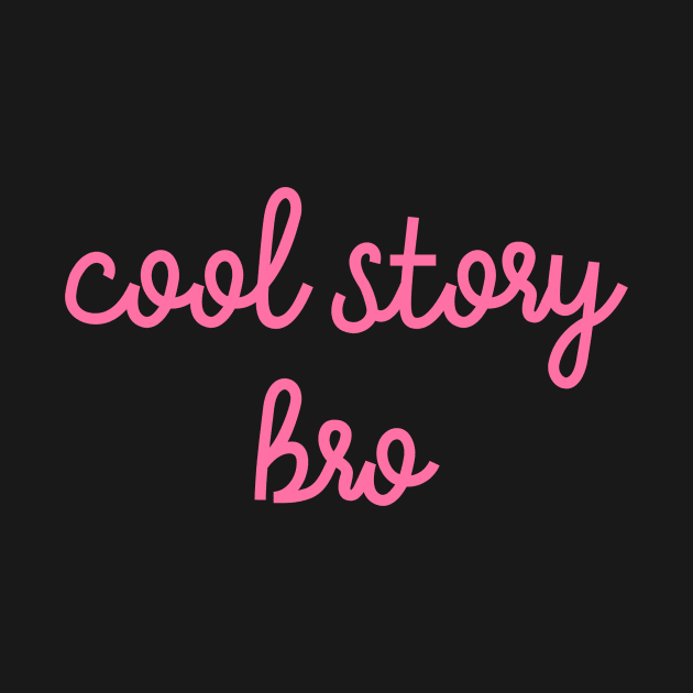 Cool story bro by The Lady Doth