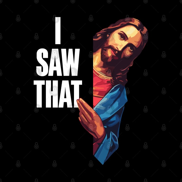 Show Your Faith With a Touch of Humor With the I Saw That: Jesus Meme by Teebevies