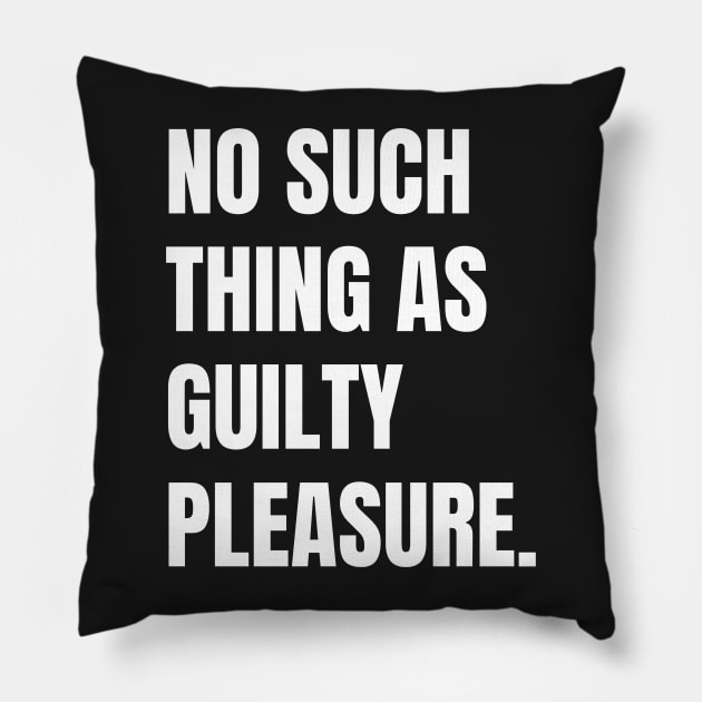 No Such Thing as Guilty Pleasure Pillow by CityNoir