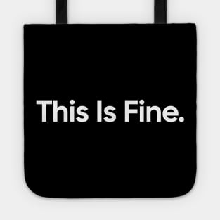 This Is Fine - Funny Quote Tote