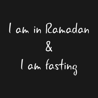 I am in Ramadan and I am fasting T-Shirt